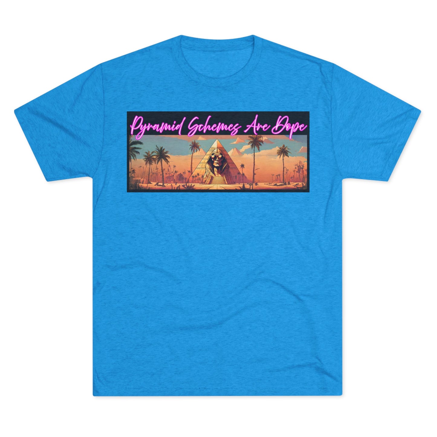 Pyramid Schemes Are Dope Unisex Triblend Tee