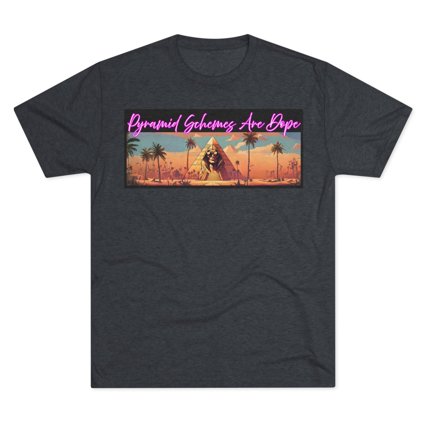 Pyramid Schemes Are Dope Unisex Triblend Tee