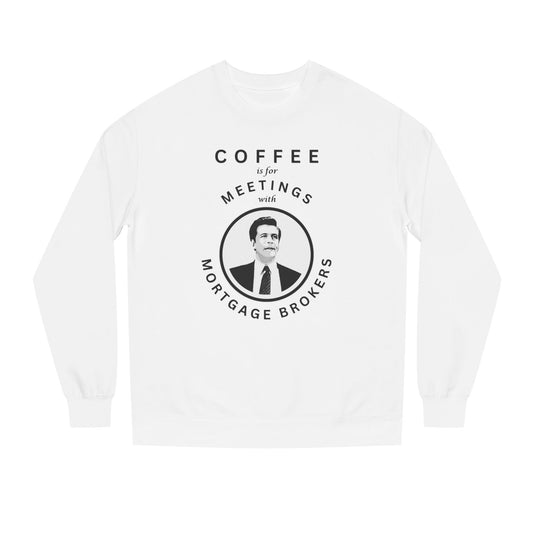Coffee Is For Meetings — Crewneck