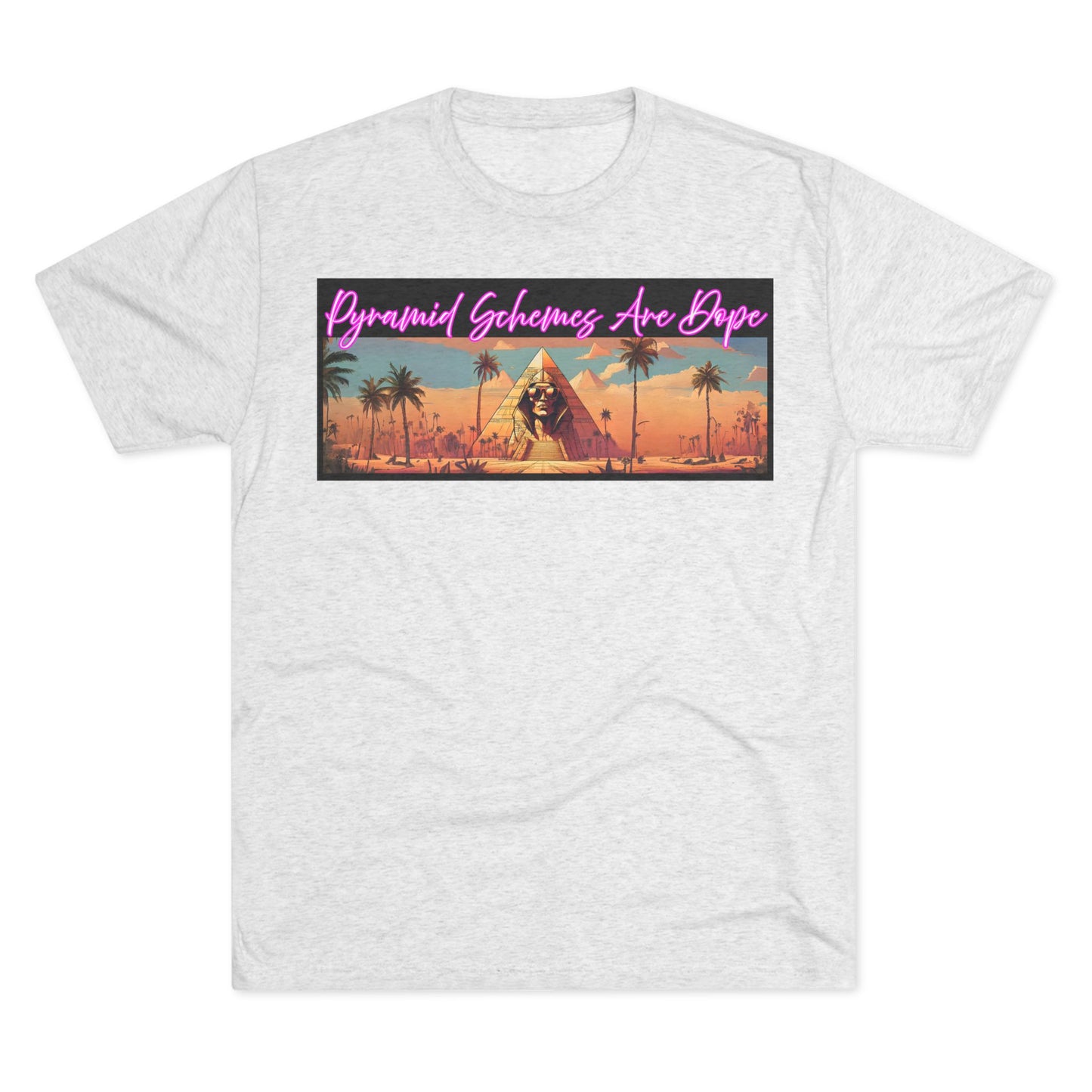 Pyramid Schemes Are Dope Unisex Triblend Tee