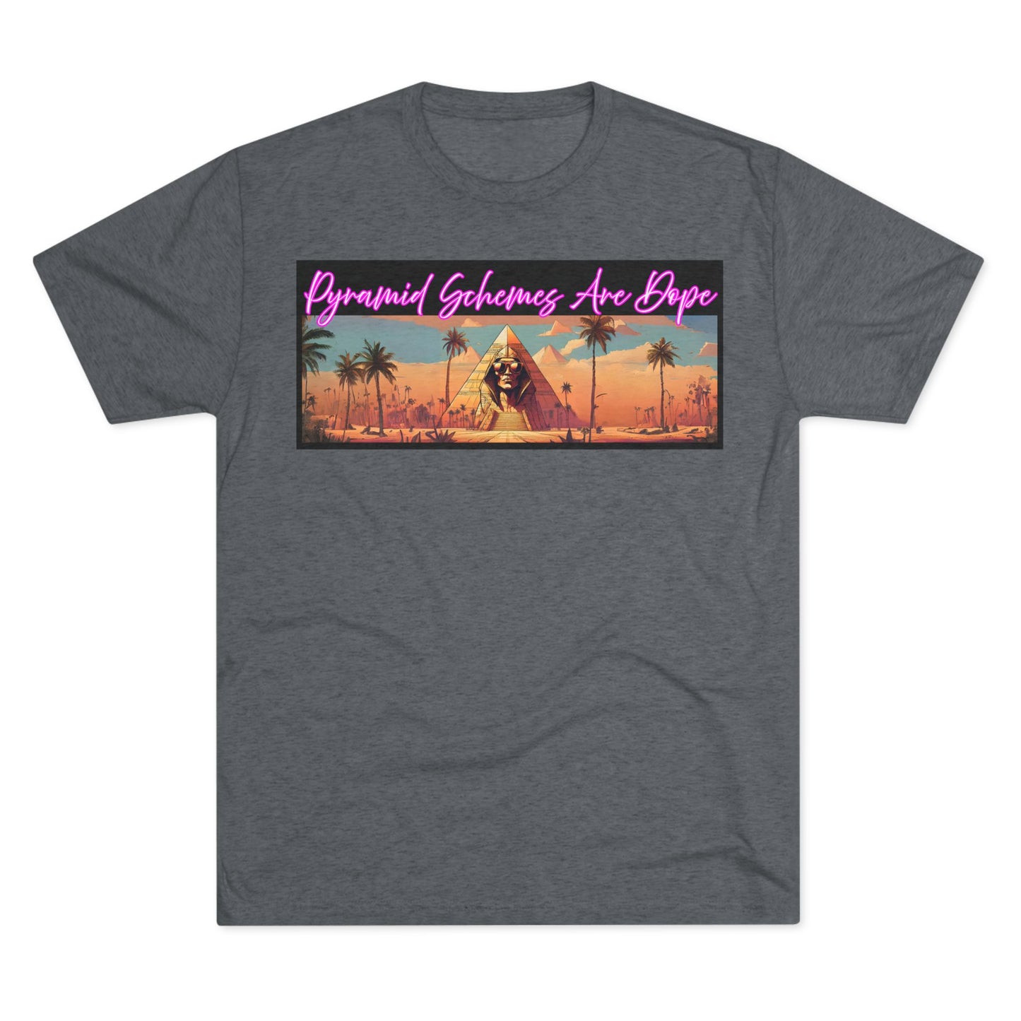 Pyramid Schemes Are Dope Unisex Triblend Tee