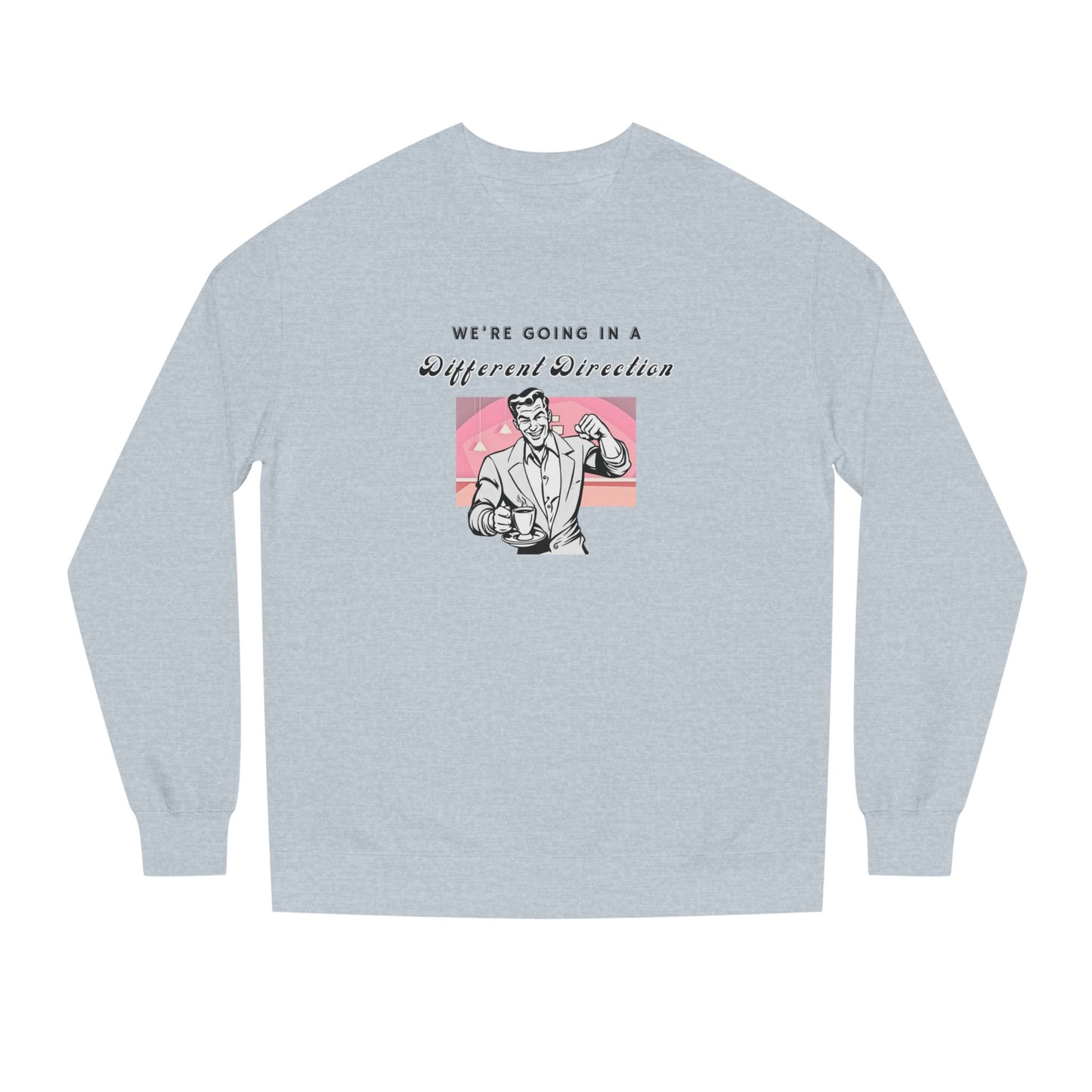 We're Going a Different Direction — Crewneck