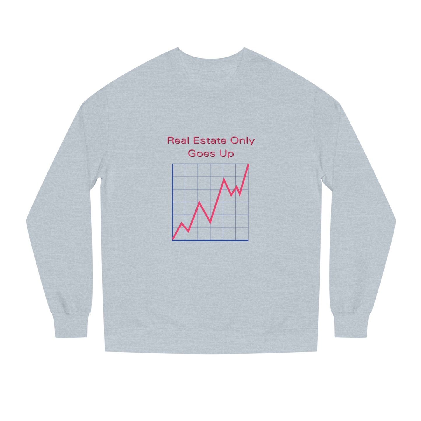 Real Estate Only Goes Up — Crewneck