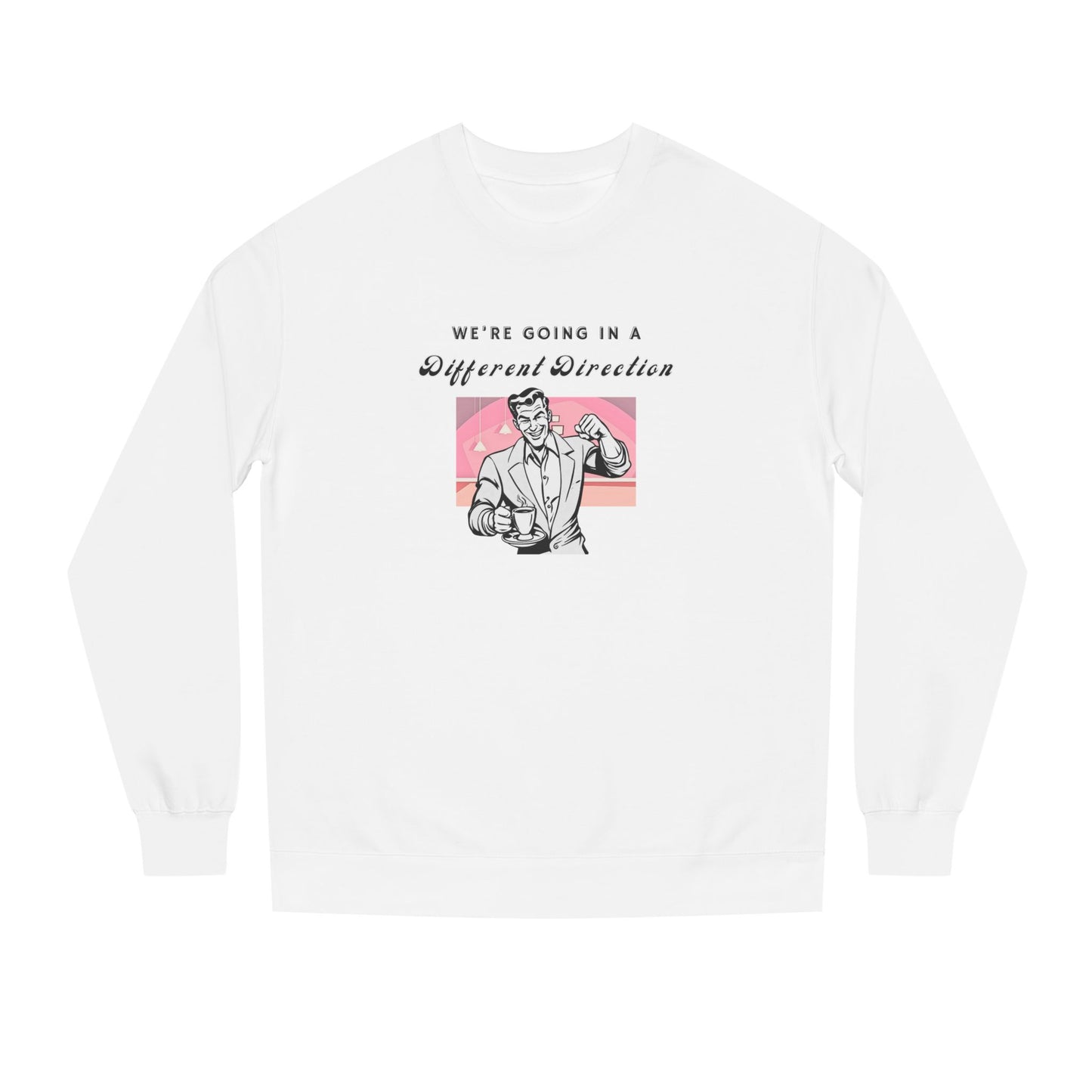 We're Going a Different Direction — Crewneck