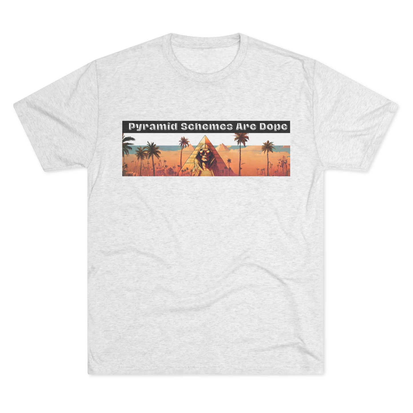 Pyramid Schemes Are Dope Unisex Triblend Tee