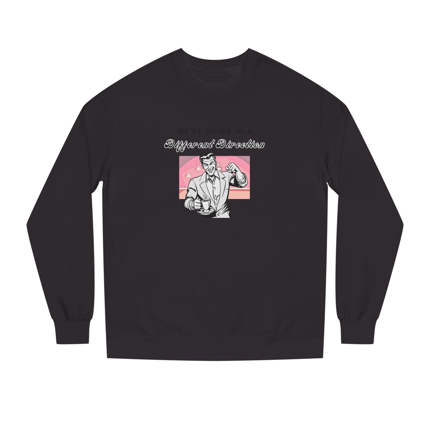 We're Going a Different Direction — Crewneck