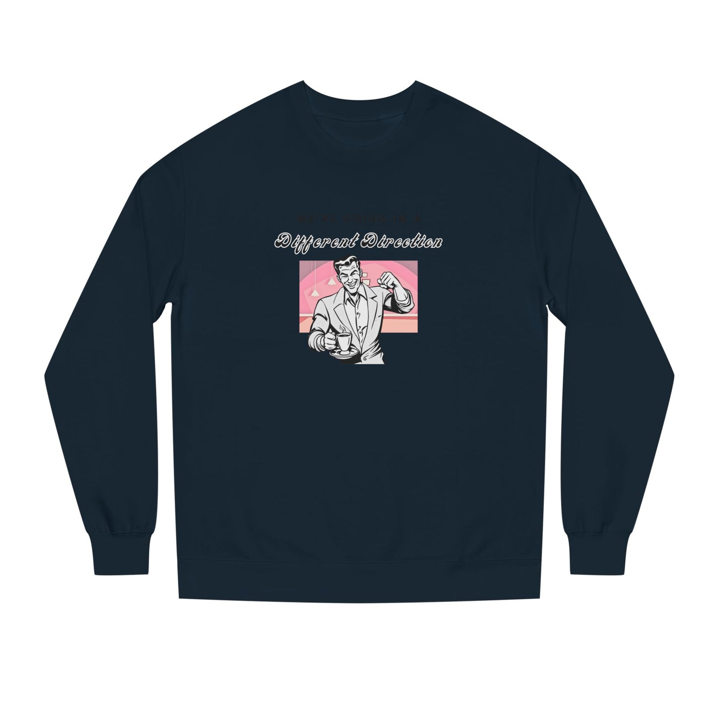 We're Going a Different Direction — Crewneck