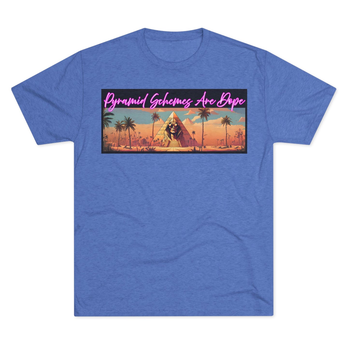 Pyramid Schemes Are Dope Unisex Triblend Tee