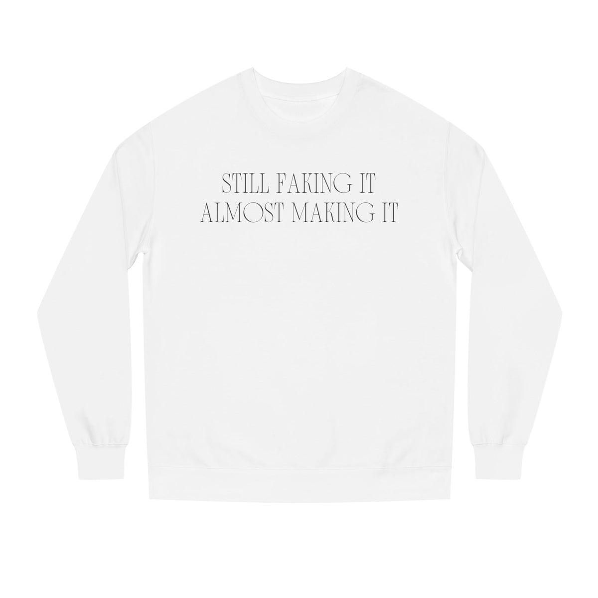 White crewneck sweatshirt printed with the Still Faking It design