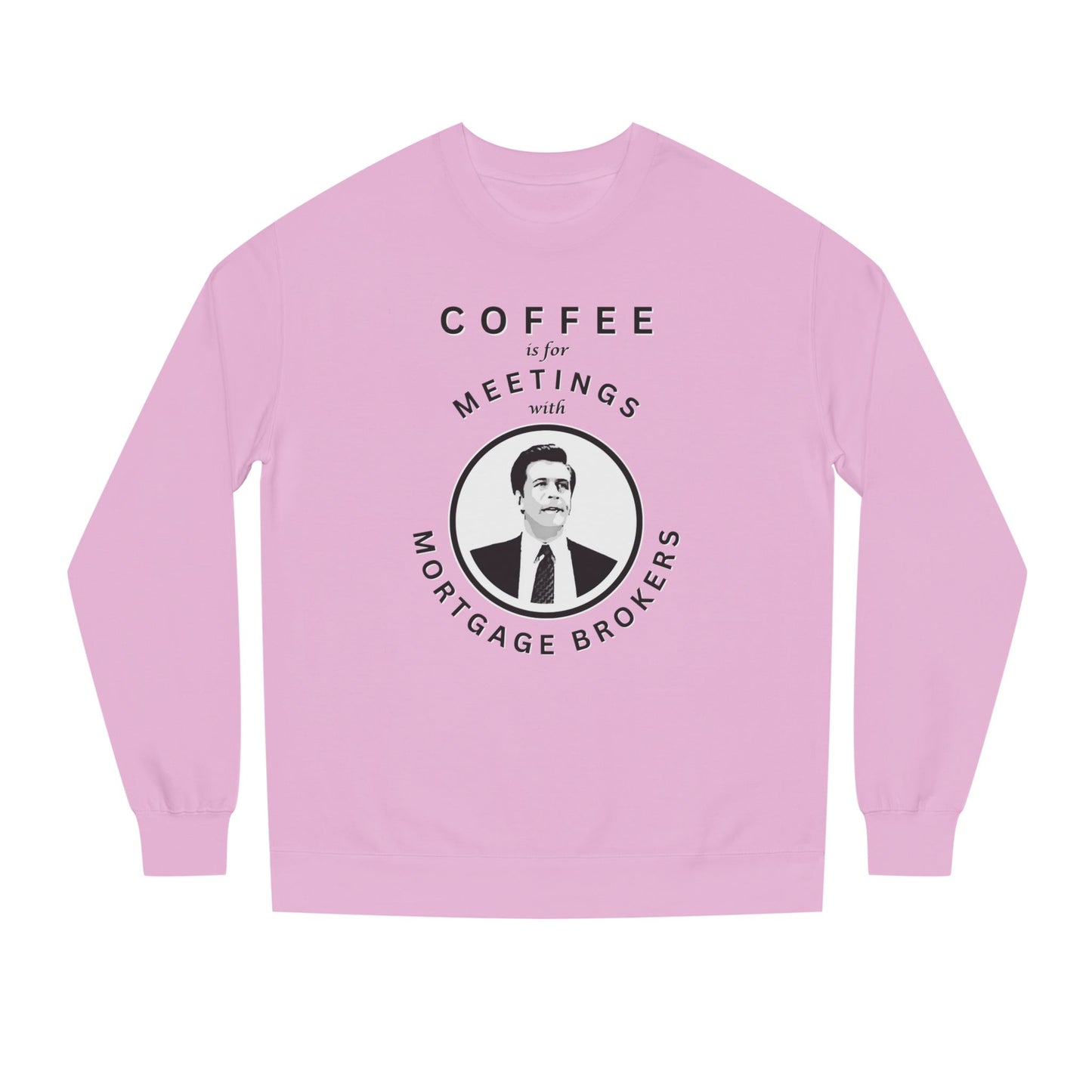 Coffee Is For Meetings — Crewneck