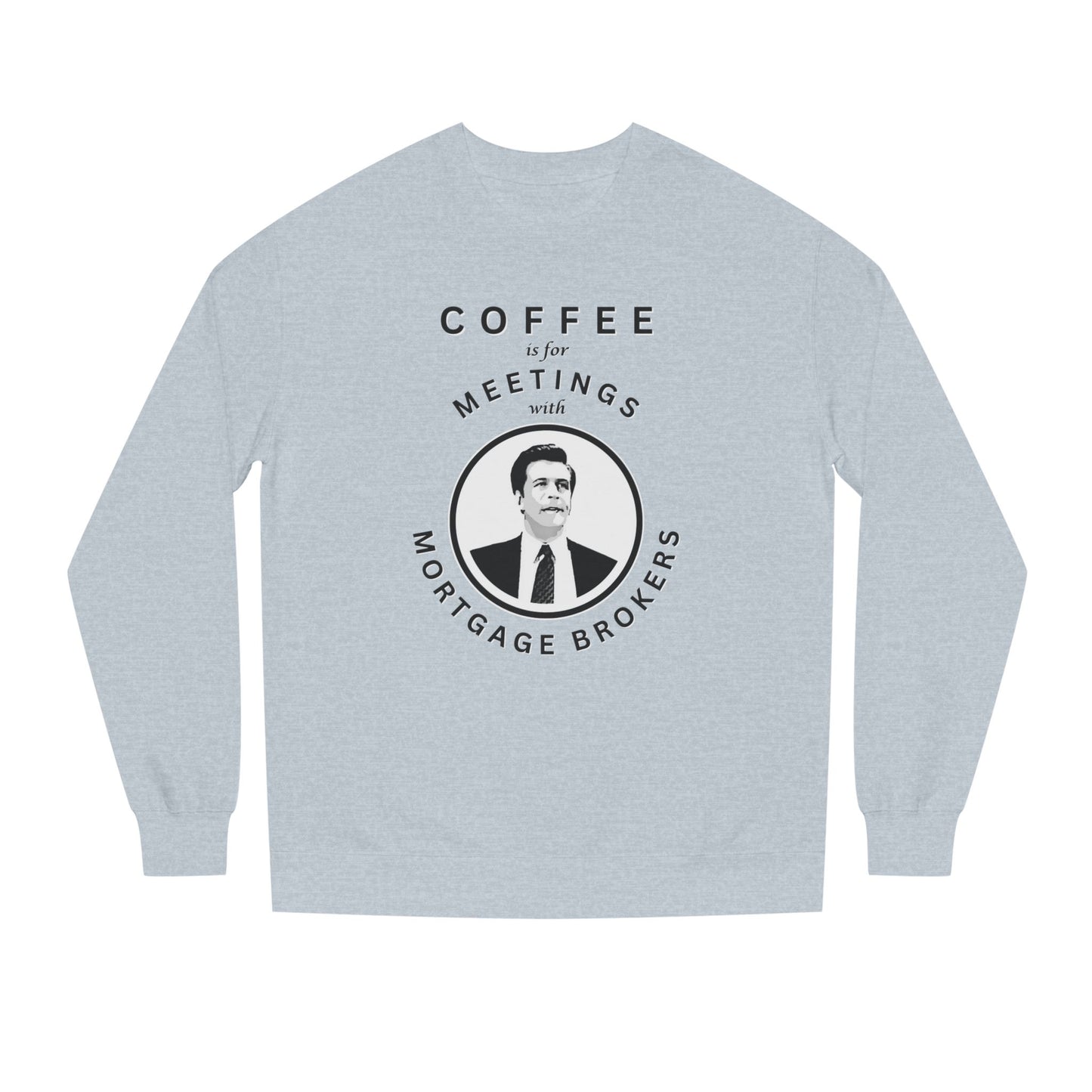 Coffee Is For Meetings — Crewneck