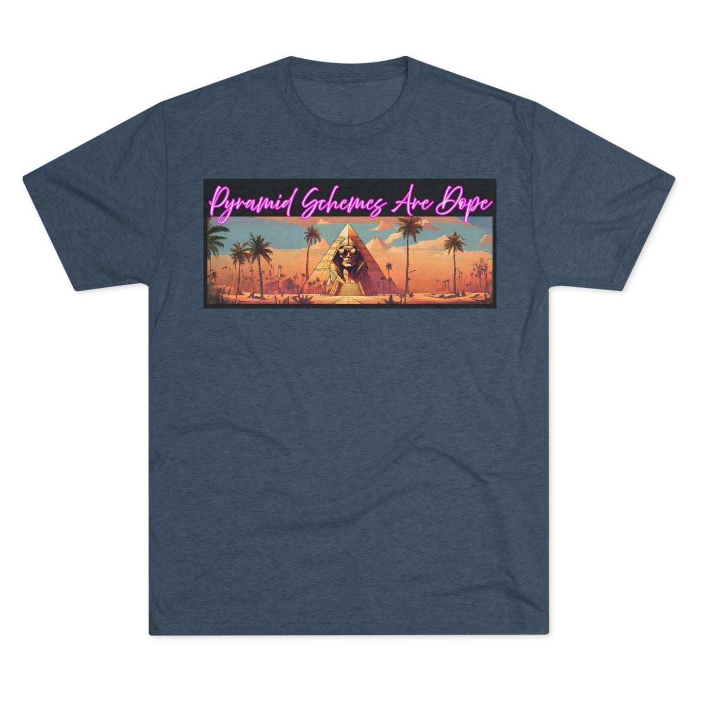 Pyramid Schemes Are Dope Unisex Triblend Tee