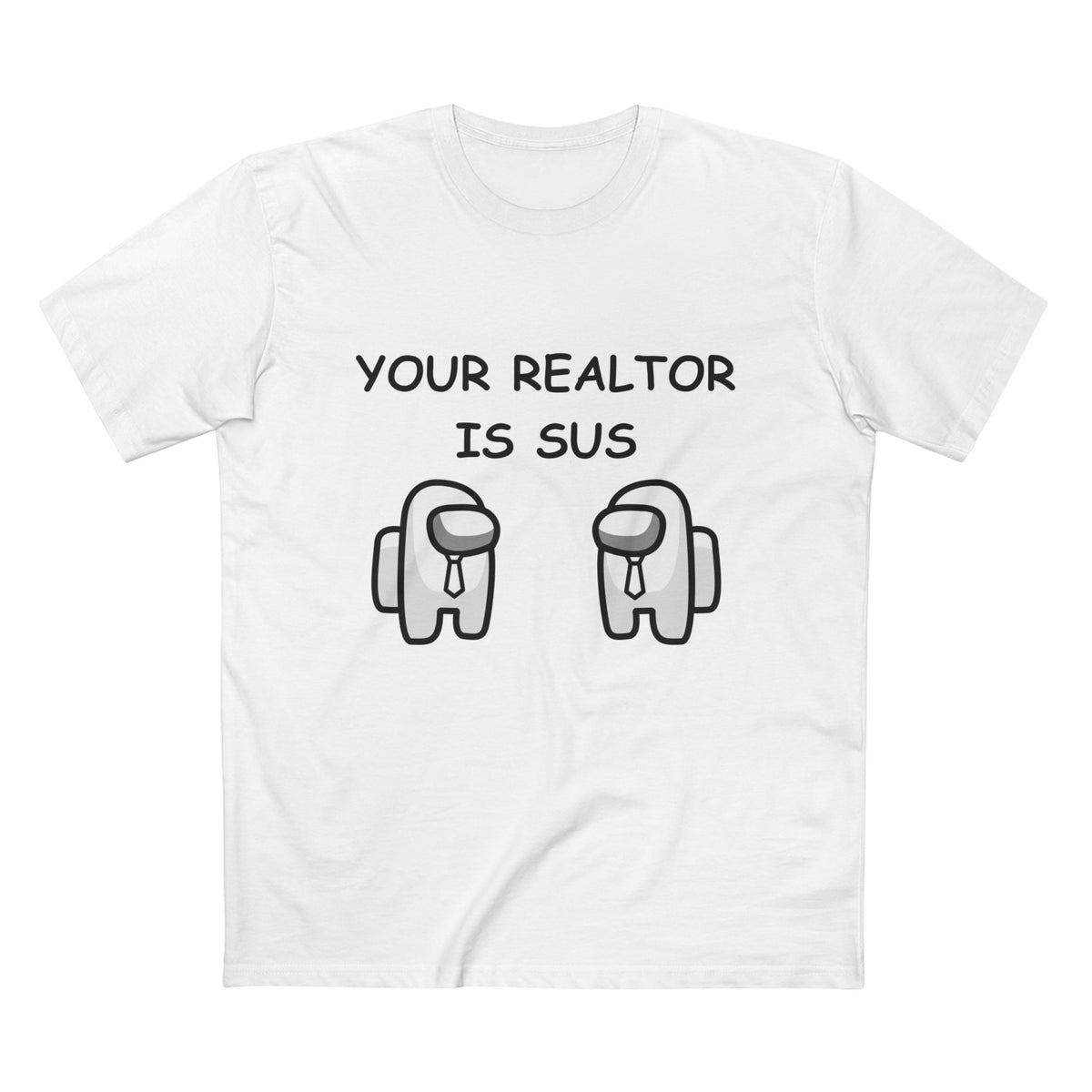 White t-shirt printed with the Your Realtor Is Sus design